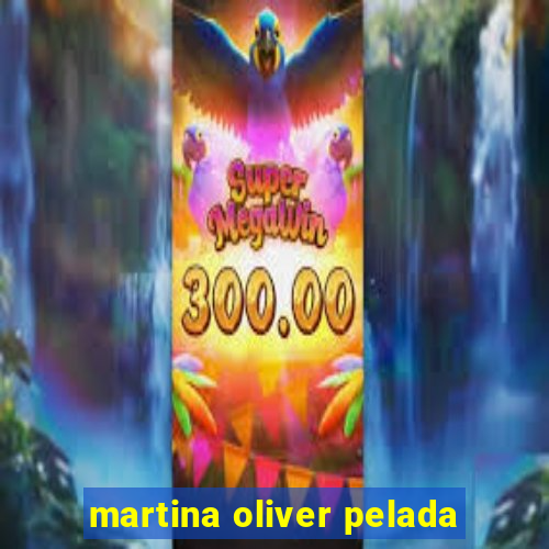 martina oliver pelada